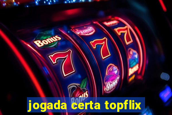 jogada certa topflix